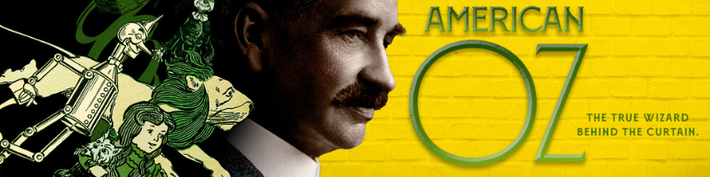 American Oz, a documentary about Oz author L. Frank Baum.  